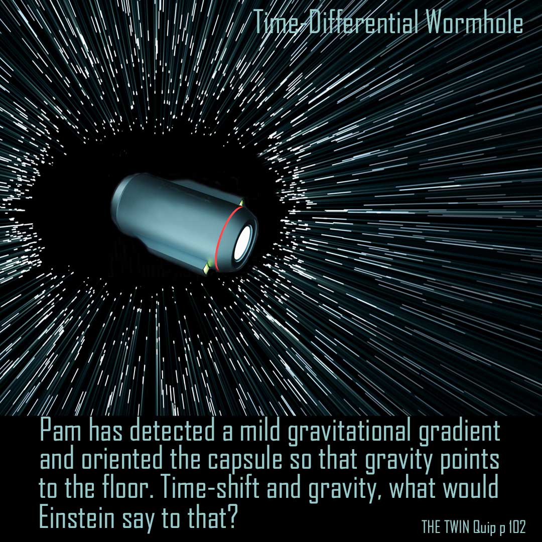 THE TWIN Quip p 102: Time Differential Wormhole.